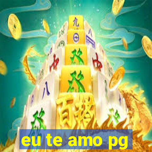 eu te amo pg